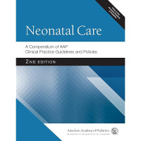 Neonatal care : a compendium of AAP clinical practice guidelines and policies 2nd Edition / by American Academy of Pediatrics