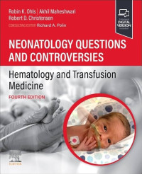 Neonatology questions and controversies : hematology and transfusion medicine 4th Edition / edited by Robin K. Ohls, Akhil Maheshwar, Robert D. Christensen