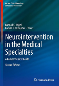 Neurointervention in the Medical Specialties : a comprehensive guide 2nd Edition / edited by Randall C. Edgell, Kara M. Christopher