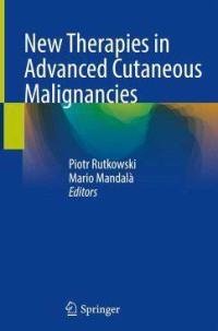 New Therapies in Advanced Cutaneous Malignancies / edited by Piotr Rutkowski, Mario Mandalà