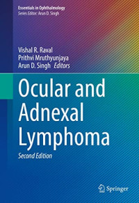 Ocular and Adnexal Lymphoma 2nd Edition / edited by Vishal R. Raval, Prithvi Mruthyunjaya, Arun D. Singh
