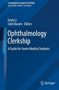 Ophthalmology clerkship : a guide for senior medical students / edited by Emily Li, Colin Bacorn