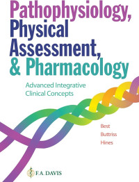 Pathophysiology, physical assessment, and pharmacology : advanced integrative clinical concepts / by Janie T. Best, Grace Buttriss, Annette Hines