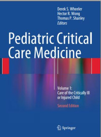 Pediatric Critical Care Medicine Second Edition Vol 1: Care of the Critically Ill
or Injured Child