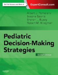 Pediatric Decision-Making Strategies 2nd Edition / by Albert J. Pomeranz, Svapna Sabnis, Sharon L. Busey, Robert M. Kliegman