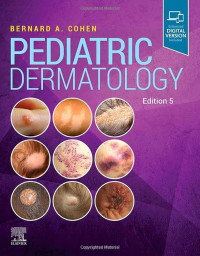 Pediatric Dermatology 5th Edition / by Bernard A. Cohen