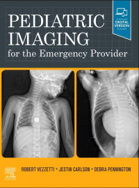 Pediatric imaging for the emergency provider / by Robert Vezzetti, Jestin Carlson, Debra Pennington