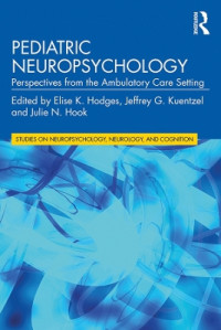 Pediatric neuropsychology : perspectives from the ambulatory care setting / edited by Elise K. Hodges, Jeffrey G. Kuentzel, Julie N. Hook