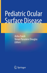 Pediatric ocular surface disease / edited by Aisha Traish, Vivian Paraskevi Douglas