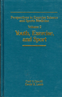 PERSPECTIVE in exercise science and sports medicine volume 2 : youth, exercise and sport  / edited by Carl V. Gisolfi, David R. Lamb