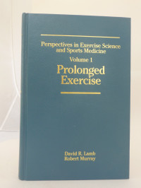 PERSPECTIVES in exercise science and sports medicine volume 1 : prolonged exercise  / editor David R. Lamb, Robert Murray