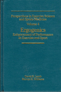 PERSPECTIVES in exercise science and sports medicine volume 4 : ergogenics enhancement of performance in exercise and sport  / edited by David R. Lamb, Melvin H. Williams