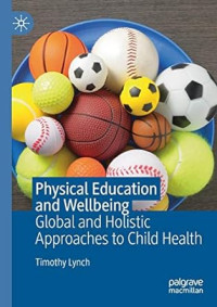 Physical Education and Wellbeing : Global and Holistic Approaches  to Child Health