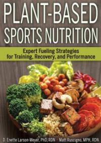 Plant-Based Sports Nutrition : Expert Fueling Strategies for Training, Recovery, and Performance