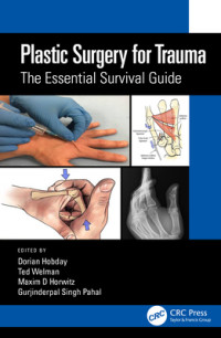 Plastic surgery for trauma : the essential survival guide / edited by Dorian Hobday, Ted Welman, Maxim D. Horwitz, Gurjinderpal Singh Pahal