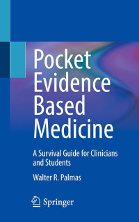 Pocket evidence based medicine : a survival guide for clinicians and students / by Walter R. Palmas
