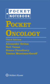 Pocket oncology 3rd Edition / edited by Alexander Drilon, Neil Vasan, Noura Choudhury, Yonina Murciano-Goroff