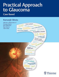 Practical approach to glaucoma : case-based / by Ramanjit Sihota