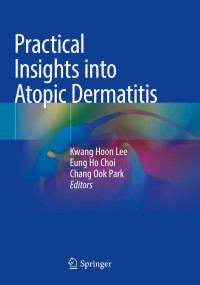 Practical Insights into Atopic Dermatitis / edited by Kwang Hoon Lee, Eung Ho Choi, Chang Ook Park