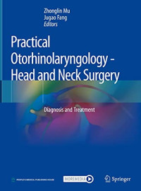 Practical otorhinolaryngology-head and neck surgery : diagnosis and treatment / edited by Zhonglin Mu, Jugao Fang