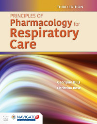 Principles of pharmacology for respiratory care 3rd Edition / by Georgine Bills, Christina Rose