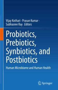 Probiotics, prebiotics, synbiotics, and postbiotics : human microbiome and human health / edited by Vijay Kothari, Prasun Kumar, Subhasree Ray