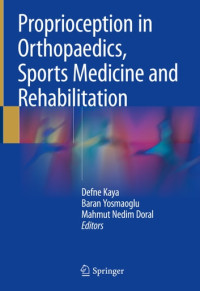 Proprioception in Orthopaedics, Sports Medicine, and Rehabilitation / edited by Defne Kaya, Baran Yosmaoglu, Mahmut Nedim Doral