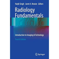 Radiology fundamentals : introduction to imaging & technology 4th Edition / edited by Harjit Singh, Janet A Neutze