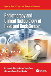 Radiotherapy and clinical radiobiology of head and neck cancer / by Loredana G. Marcu, Iuliana Toma-Dasu, Alexandru Dasu, Claes Mercke