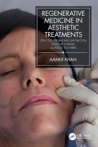 Regenerative Medicine in Aesthetic Treatments : stem cells, stromal vascular fraction, platelet rich plasma, and platelet rich fibrin / by Aamer Khan