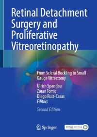 Retinal detachment surgery and proliferative vitreoretinopathy : from scleral buckling to small gauge vitrectomy 2nd Edition / edited by Ulrich Spandau, Zoran Tomic, Diego Ruiz-Casas