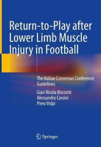 Return-to-Play after Lower Limb Muscle Injury in Football : the Italian Consensus Conference guidelines / by Gian Nicola Bisciotti, Alessandro Corsini, Piero Volpi