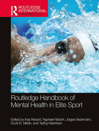 Routledge handbook of mental health in elite sport / edited by Insa Nixdorf, Raphael Nixdorf, Jürgen Beckmann, Scott B. Martin, Tadhg MacIntyre