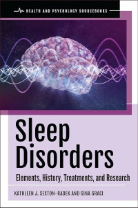 Sleep disorders : elements, history, treatments, and research / by Kathleen J. Sexton-Radek, Gina Graci