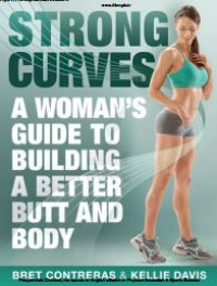 Strong Curves : A Woman's Guide to Building a Better Butt and Body