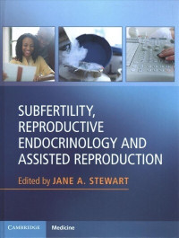 Subfertility, Reproductive Endocrinology and Assisted Reproduction / edited by Jane A. Stewart