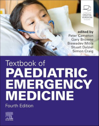 Textbook of paediatric emergency medicine 4th Edition / edited by Peter Cameron, Gary Browne, Biswadev Mitra