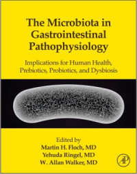 The Microbiota in Gastrointestinal Pathophysiology: Implications for Human Health, Prebiotics, Probiotics, and Dysbiosis/Martin H. Floch