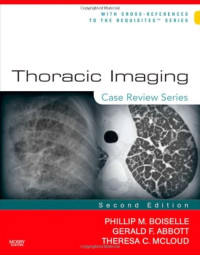 Thoracic imaging : case review 2nd Edition / by Phillip M. Boiselle, Gerald F. Abbott, Theresa C. McLoud