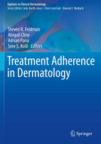 Treatment Adherence in Dermatology / edited by Steven R. Feldman, Abigail Cline, Adrian Pona