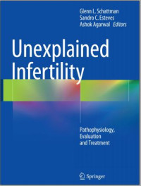 Unexplained Infertility: Pathophysiology, Evaluation and Treatment/Glenn L. Schattman