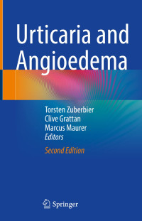 Urticaria and angioedema 2nd Edition / edited by Torsten Zuberbier, Clive Grattan, Marcus Maurer