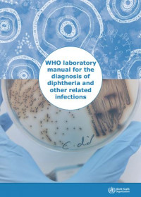 WHO Laboratory Manual for the Diagnosis of Diphtheria and Other Related Infections