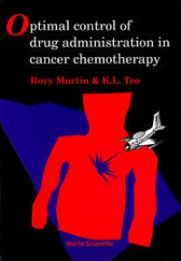 Optimal control of drug administration in cancer chemotheraphy  / Rory Martin, K.L. Teo