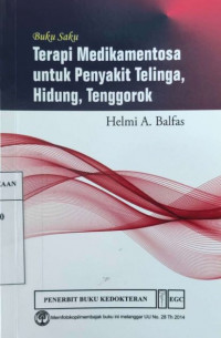 Buku Saku; Terapi Medikamentosa untuk Penyakit Telinga, Hidung, Tenggorok / Helmi A. Balfas