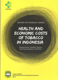 Health and economic cost of tobacco in Indonesia/Soewarta Kosen, dkk.
