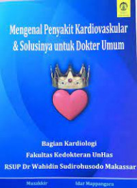 Mengenal penyakit kardiovaskular & solusinya untuk dokter umum / Muzakkir dan 5 pengarang lainnya