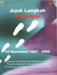 Jejak langkah kardiologi : 10 November 1957-2005