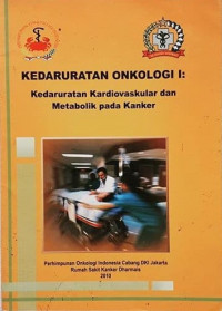 KEDARURATAN ONKOLOGI 1 : Kedaruratan Kardiovaskular dan Metabolik pada Kanker / Dody Ranuhardy., dkk.