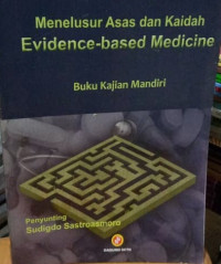 Menelusur Asas dan Kaidah Evidence-based Medicine, 'Buku Kajian Mandiri'/ Sudigdo Sastroasmoro